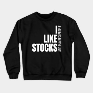 I Like Stocks, And Maybe 3 People Investing Crewneck Sweatshirt